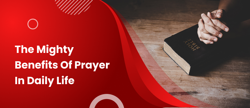 Mighty Benefits Of Prayer In Daily Life